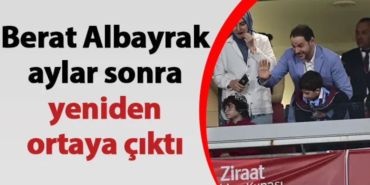 Berat Albayrak aylar sonra yeniden ortaya çıktı