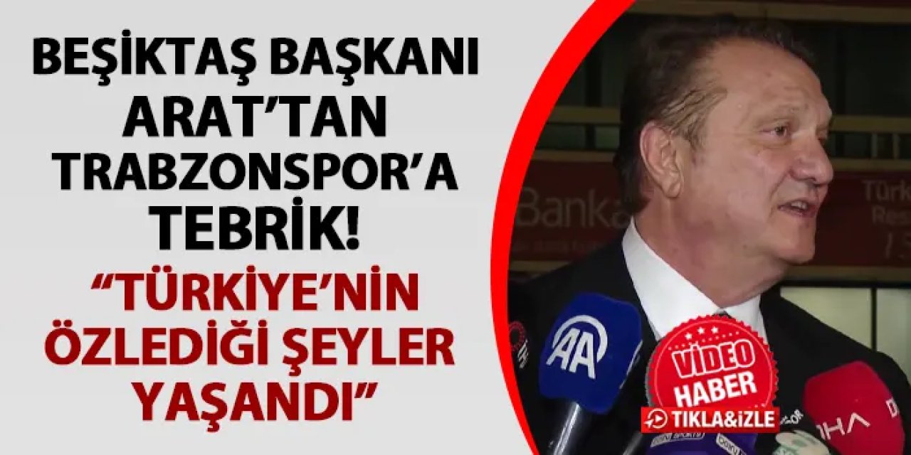 Beşiktaş Başkanı Hasan Arat: “Travmatik bir sezonda bunu başardık”