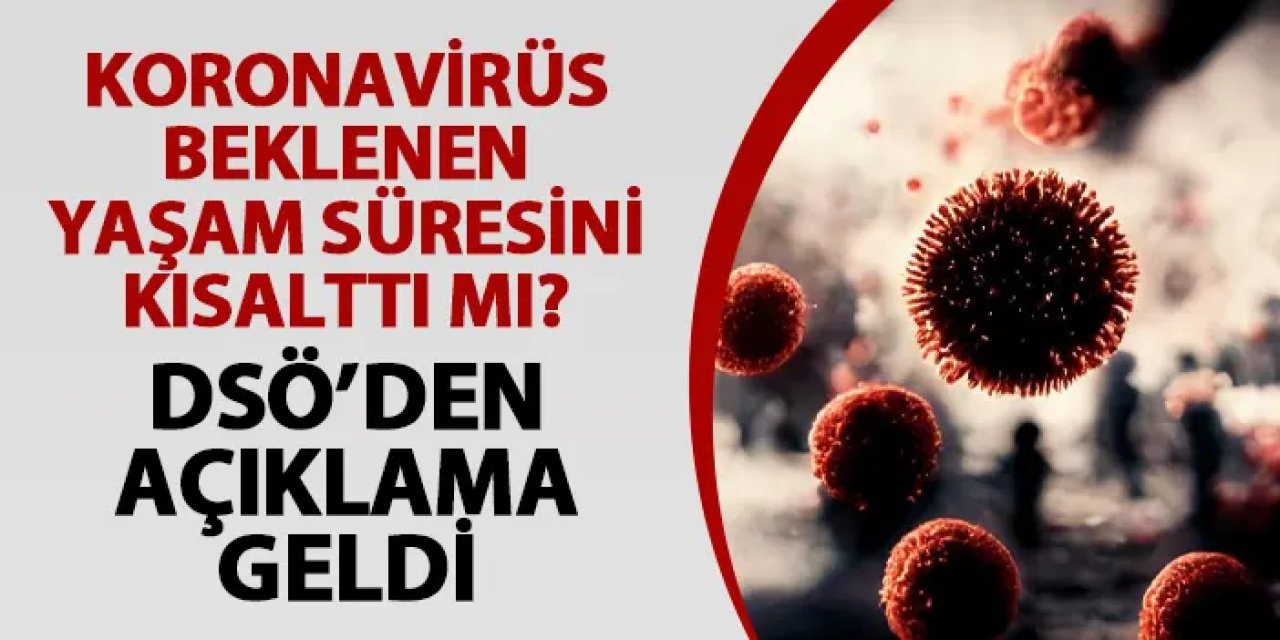 DSÖ açıkladı! Koronavirüs beklenen yaşam süresini kısalttı