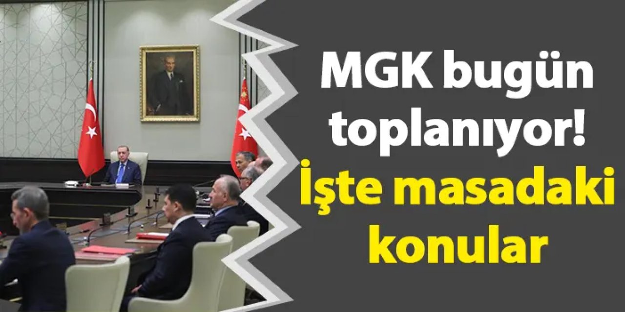 MGK bugün toplanıyor! İşte masadaki konular
