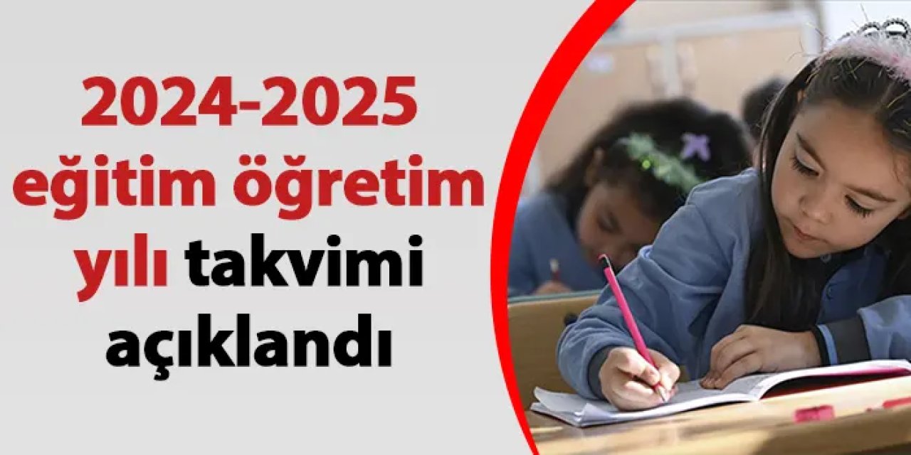 2024-2025 eğitim öğretim yılı takvimi açıklandı