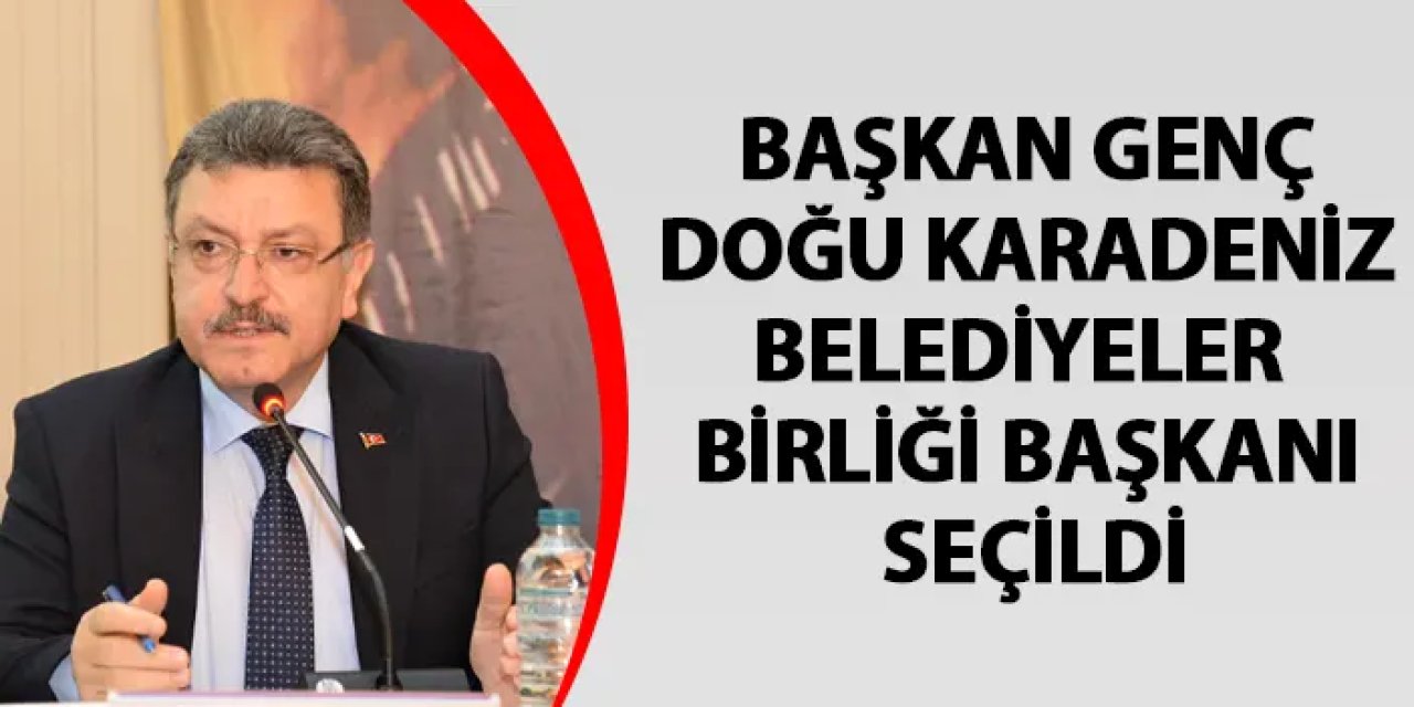 Başkan Genç, Doğu Karadeniz belediyeler birliği başkanı seçildi