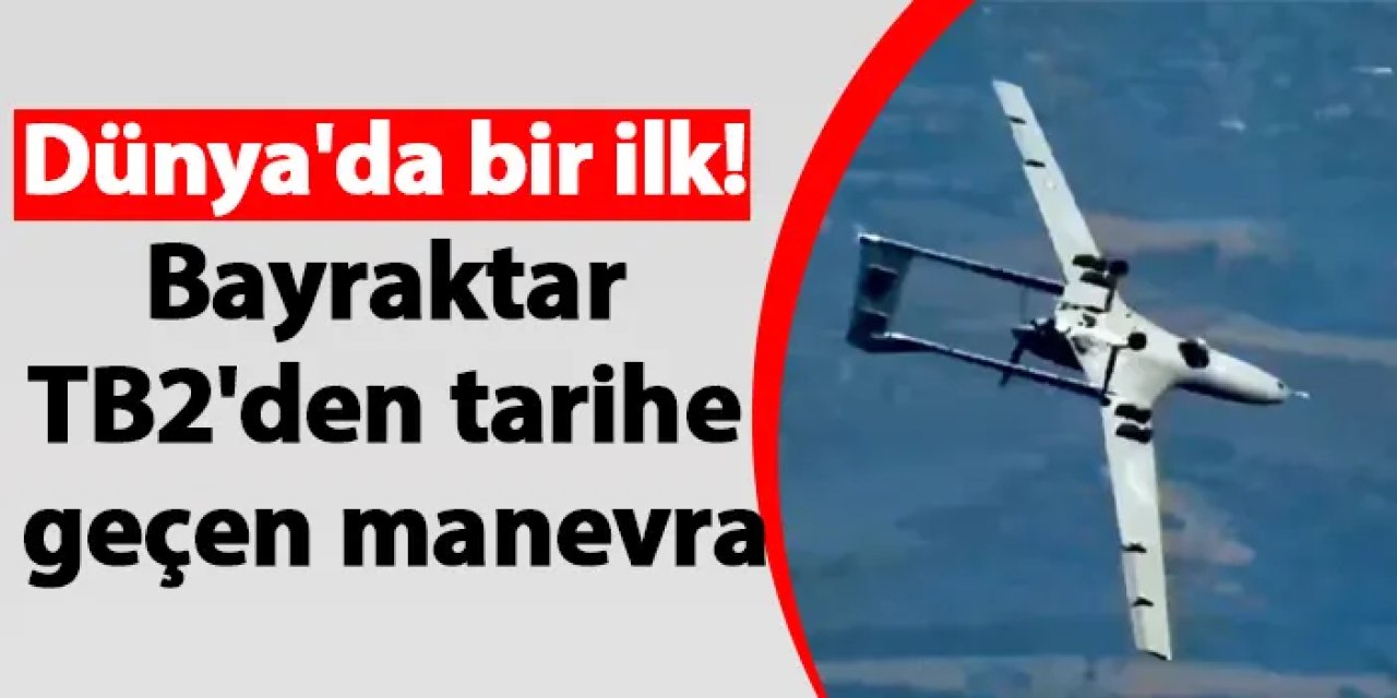 Dünya'da bir ilk! Bayraktar TB2'den tarihe geçen manevra