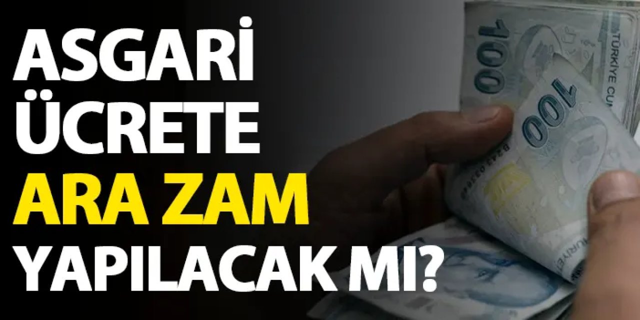 Asgari ücrete ara zam yapılacak mı? İşte detaylar...