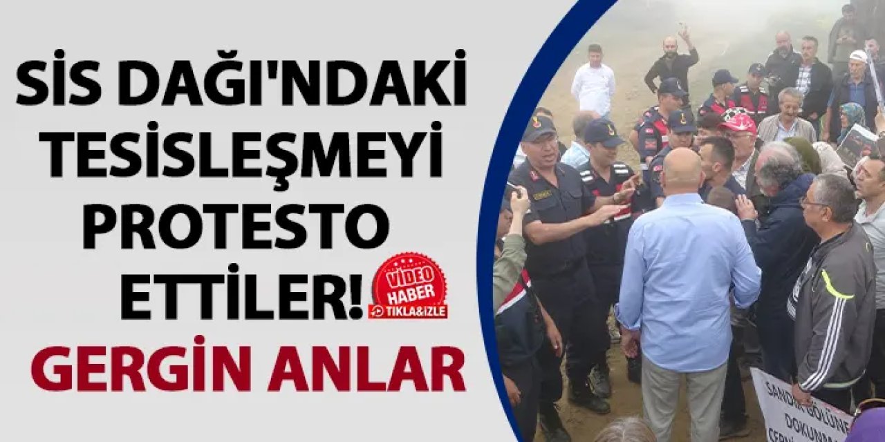 Sis Dağı'ndaki tesisleşmeyi protesto ettiler! Gergin anlar