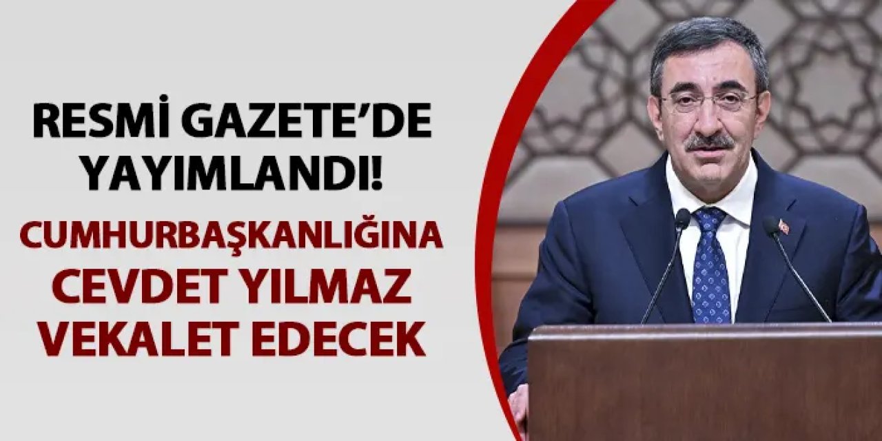 Cumhurbaşkanı Erdoğan'ın yerine Cevdet Yılmaz vekalet edecek