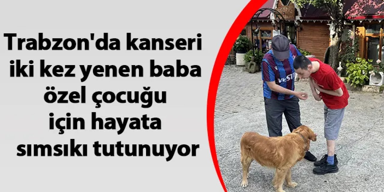 Trabzonlu baba Yılmaz Kaya, otizmli oğlu için hayatını adadı