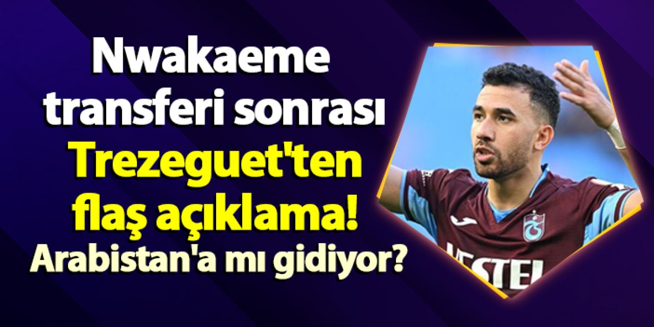 Nwakaeme transferi sonrası Trezeguet'ten flaş açıklama! Arabistan'a mı gidiyor?