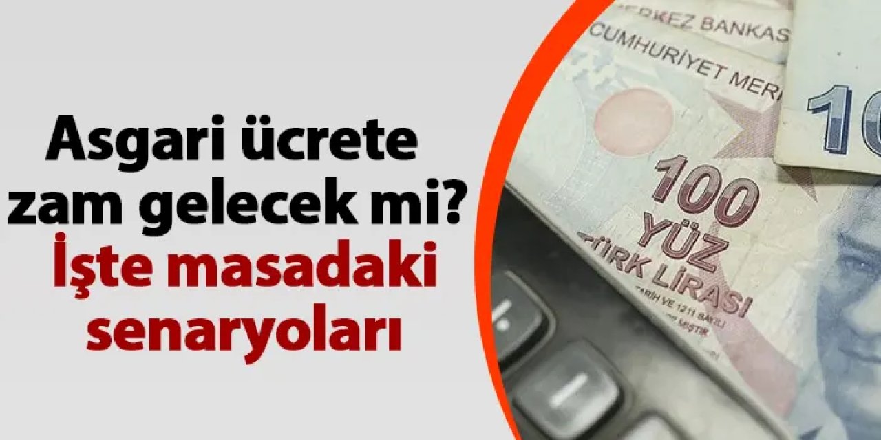 Asgari ücrete zam gelecek mi? İşte masadaki senaryolar