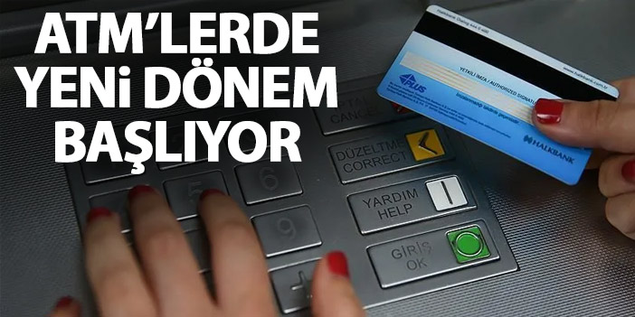 ATM'lerde yeni dönem başlıyor! 81 İlde uygulanacak