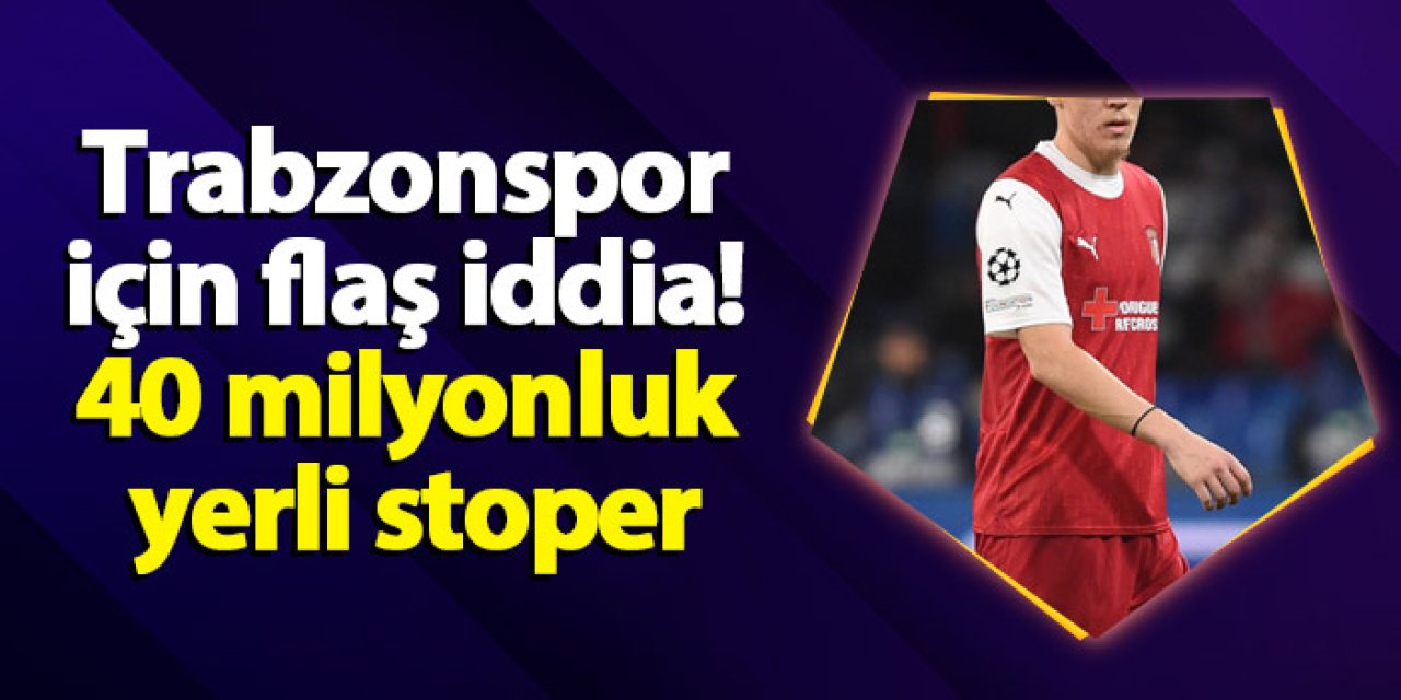 Trabzonspor için flaş iddia! 40 milyonluk yerli stoper