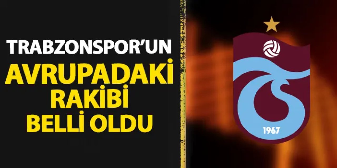 rabzonspor’un Avrupa’daki rakibi belli oldu! İşte kura sonucu