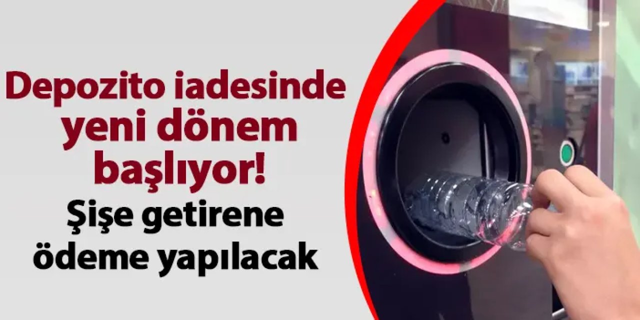 Depozito iadesinde yeni dönem başlıyor! Şişe getirene ödeme yapılacak
