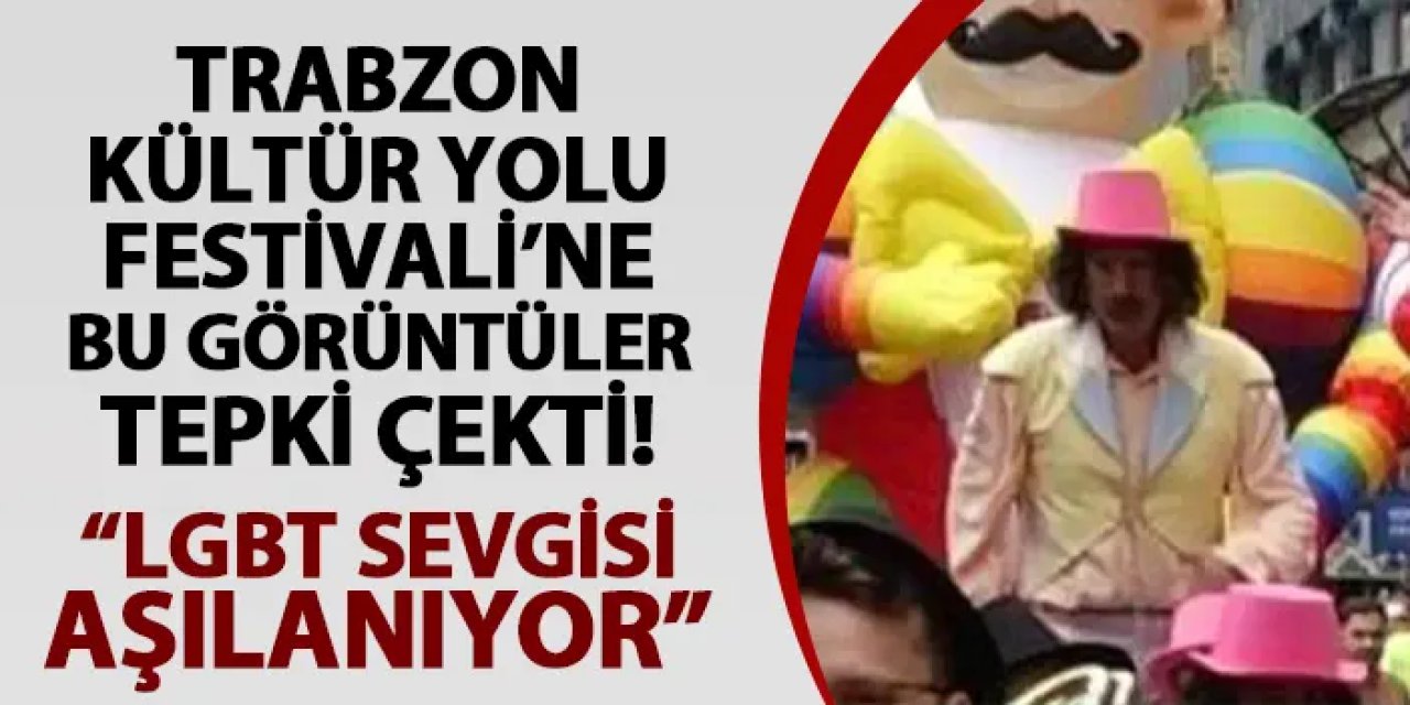 Trabzon'da Kültür Yolu Festivali'ndeki görüntüye sert tepki! "LGBT sevgisi aşılanıyor"