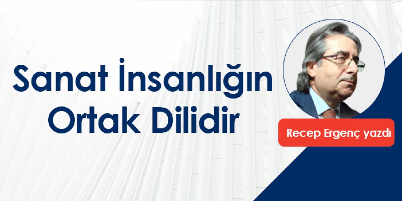 Sanat İnsanlığın Ortak Dilidir