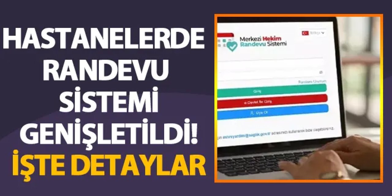 Hastanelerde randevu sistemi genişletildi! İşte detaylar