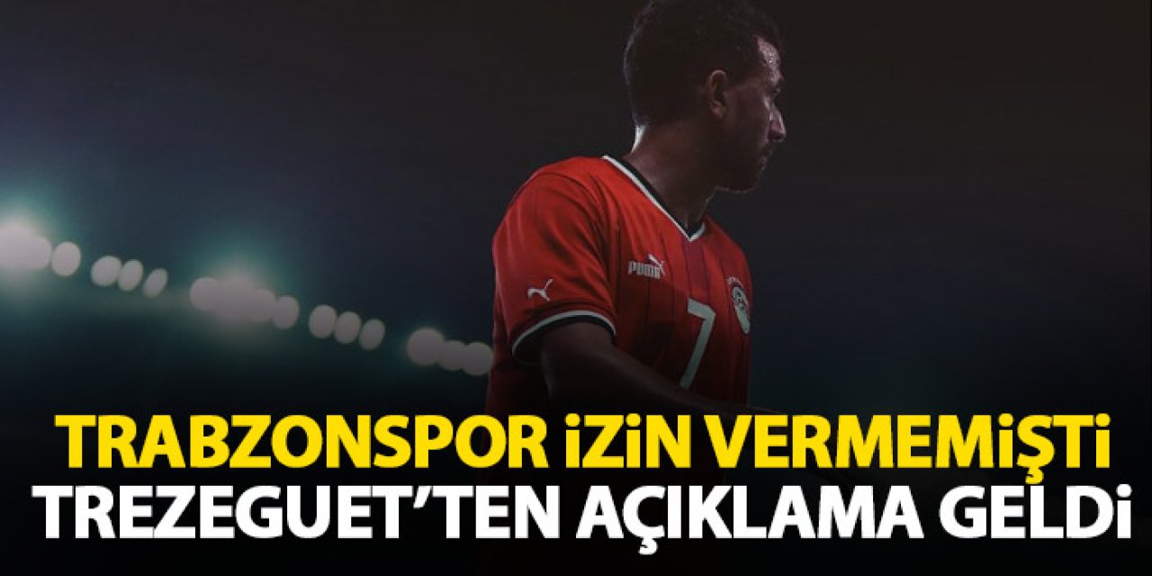 Trabzonspor’dan izin çıkmamıştı! Trezeguet’ten açıklama geldi