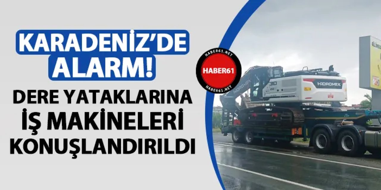 Giresun ve Rize'de alarm! İş makineleri dere yataklarına konuşlandırıldı