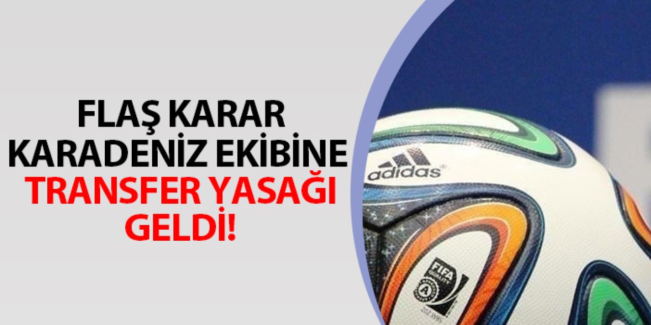 FİFA'dan flaş karar! Karadeniz ekibine transfer yasağı
