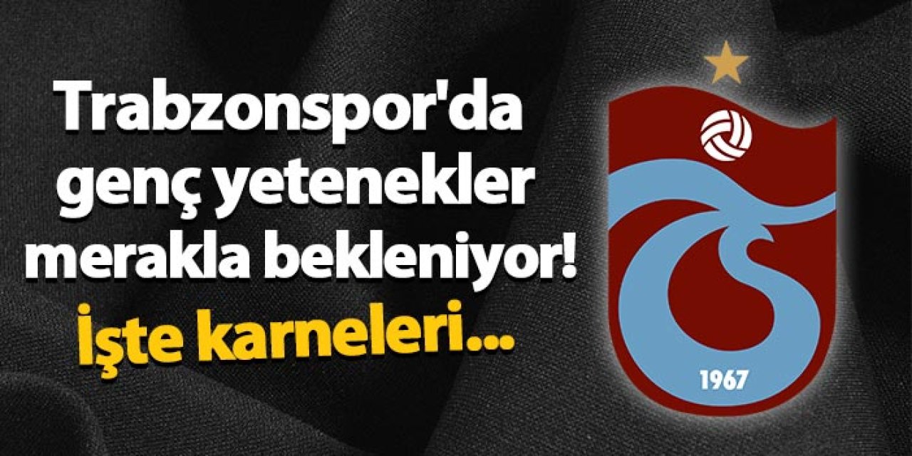 Trabzonspor'da genç yetenekler merakla bekleniyor! İşte karneleri