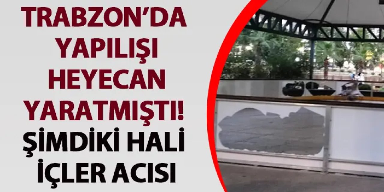 Trabzon’da yapılışı heyecan yaratmıştı! Şimdiki hali içler acısı