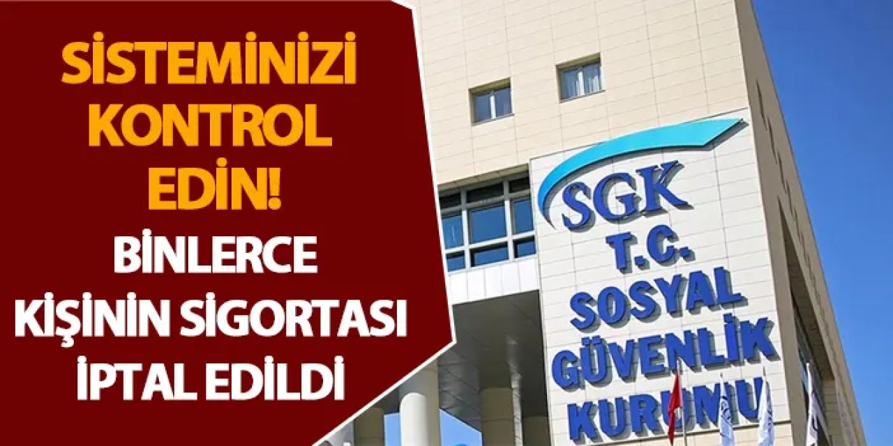 Sisteminizi kontrol edin! Binlerce kişinin sigortası iptal edildi