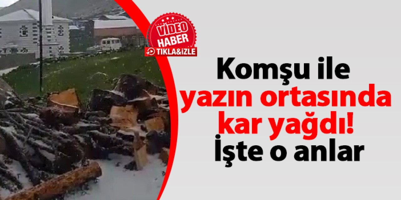 Rize'de yazın ortasında kar yağdı! İşte o anlar