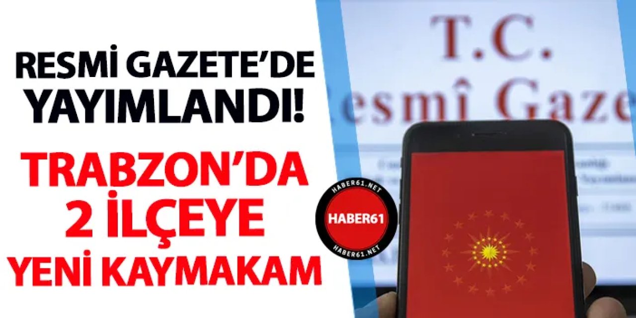 Trabzon'a atama ve görevden almalar! Mülki İdare Amirleri Atama Kararnamesi Resmi Gazete'de