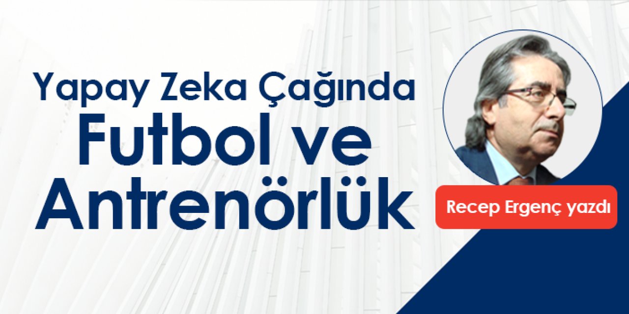 Yapay Zeka Çağında Futbol ve Antrenörlük