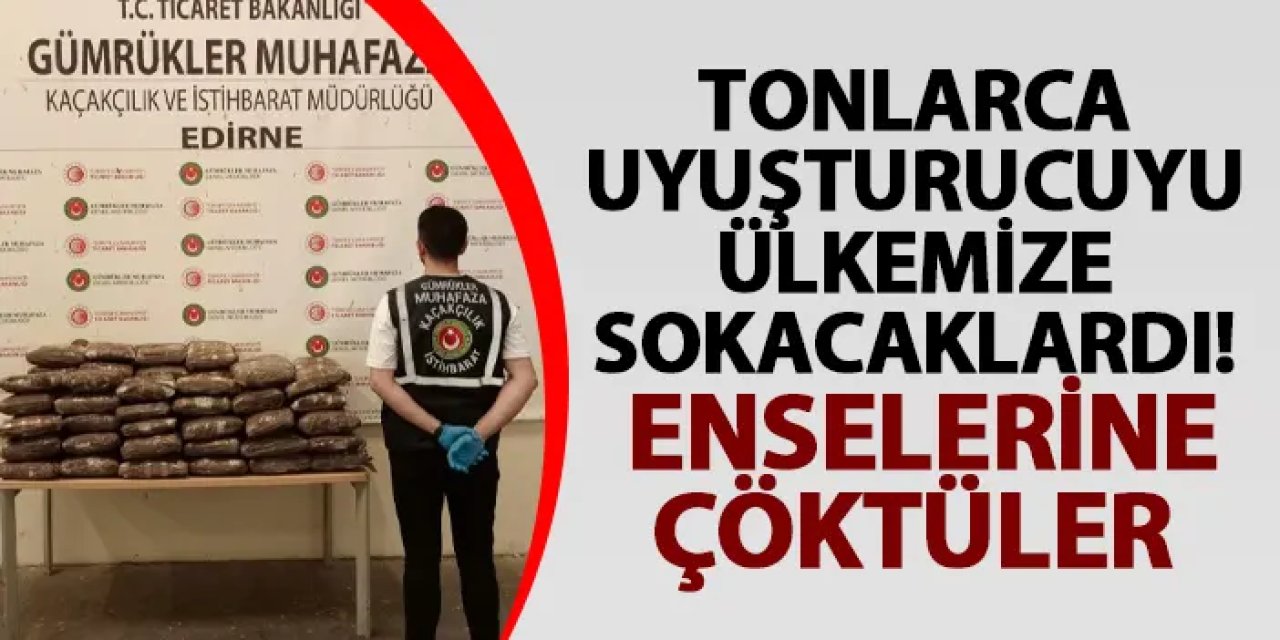 Tonlarca uyuşturucuyu ülkemize sokacaklardı! Enselerine çöktüler