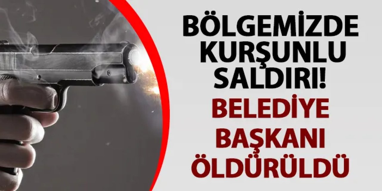 Rize'de kurşunlu saldırı! Belediye başkanı öldürüldü