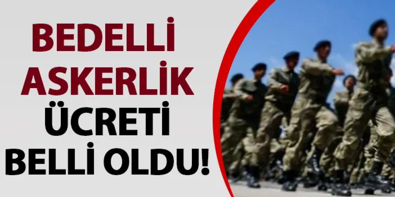 Bedelli askerlik ücreti belli oldu! 2024 bedelli askerlik ücreti