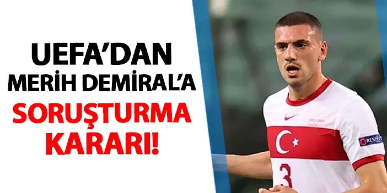 UEFA'dan Merih Demiral için soruşturma kararı!
