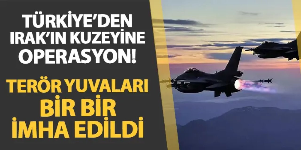 Türkiye'den Irak'ın kuzeyine hava harekâtı! Hedefler bir bir vuruldu