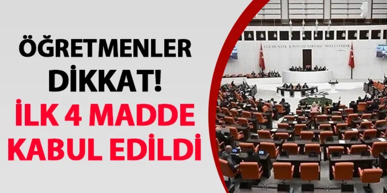 Öğretmenler dikkat! İlk 4 madde kabul edildi