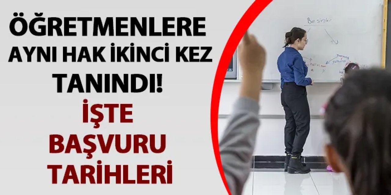 Öğretmenlere aynı hak ikinci kez tanındı! İşte başvuru tarihleri