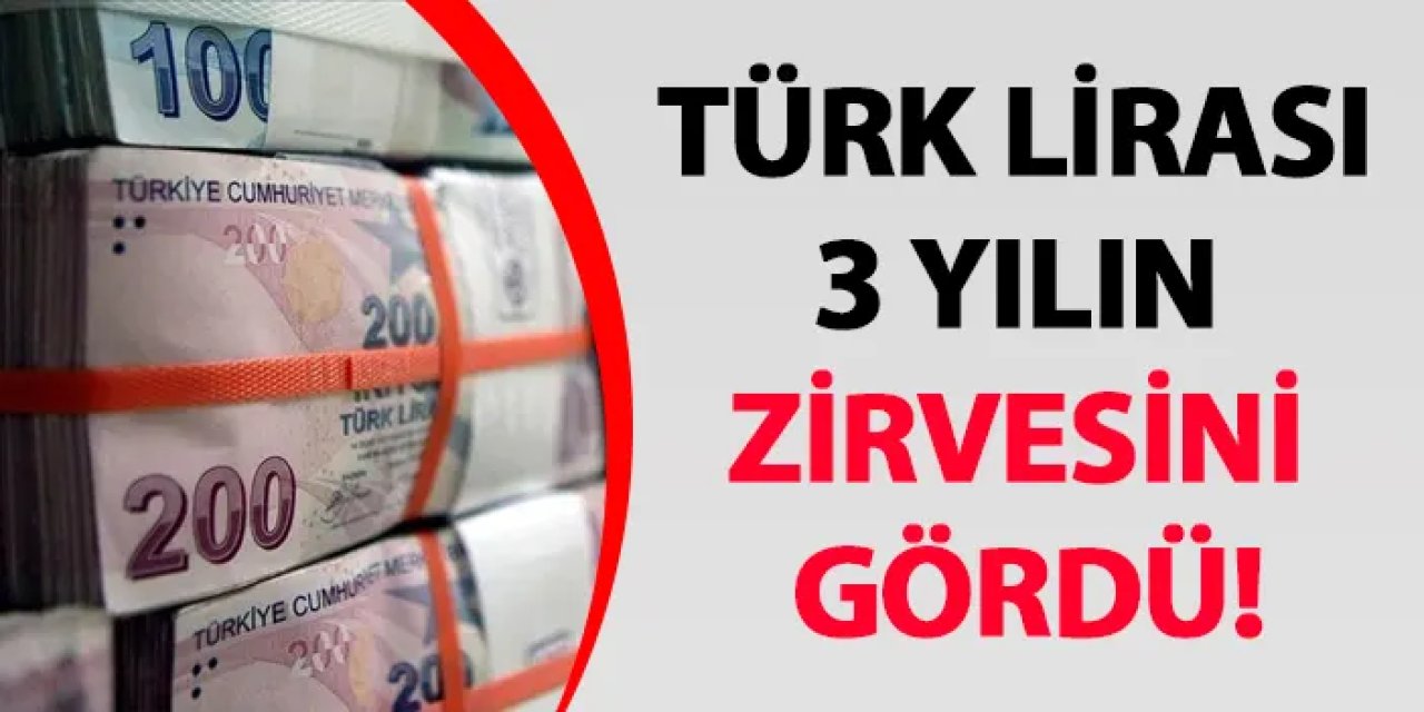 Türk Lirası 3 yılın zirvesini gördü!