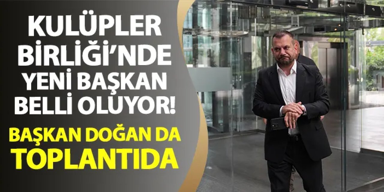 Kulüpler Birliği'nde yeni başkan belli oluyor! Trabzonspor'da Başkan Doğan da toplantıya katıldı