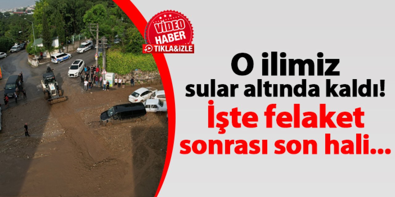 Bursa sular altında kaldı! İşte felaket sonrası son hali...