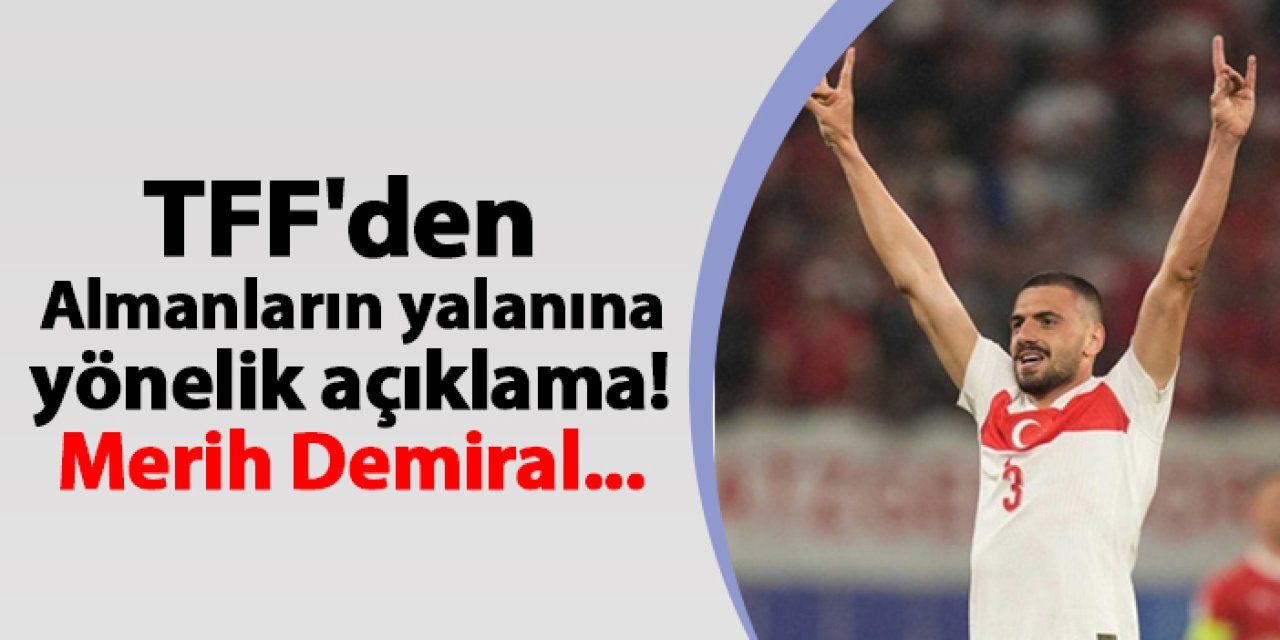 TFF'den Almanların yalanına yönelik açıklama! Merih Demiral...