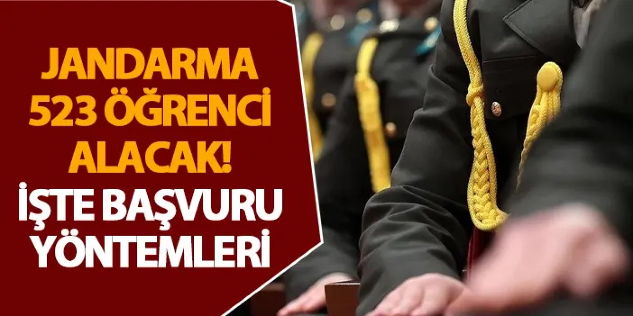 Jandarma 523 öğrenci alacak!  İşte başvuru yöntemleri