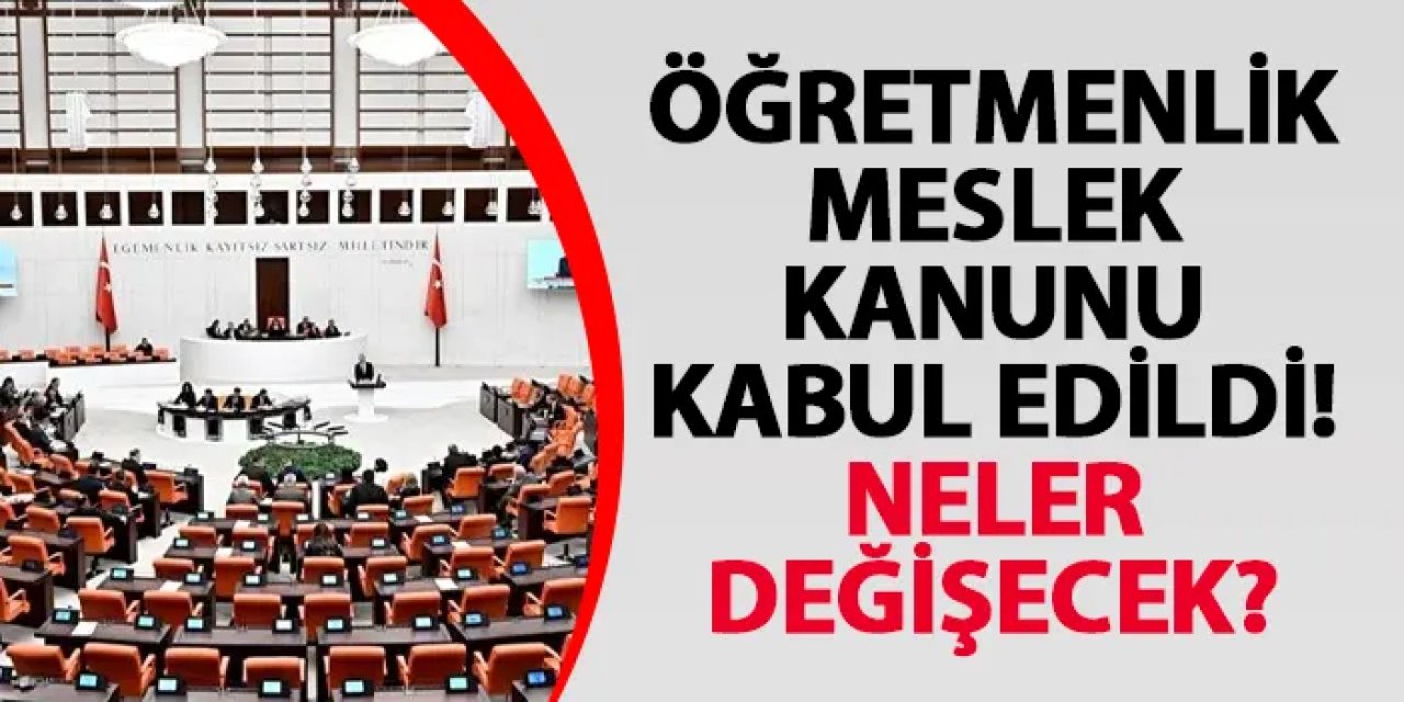 Öğretmenlik Meslek Kanunu kabul edildi! Neler değişecek?