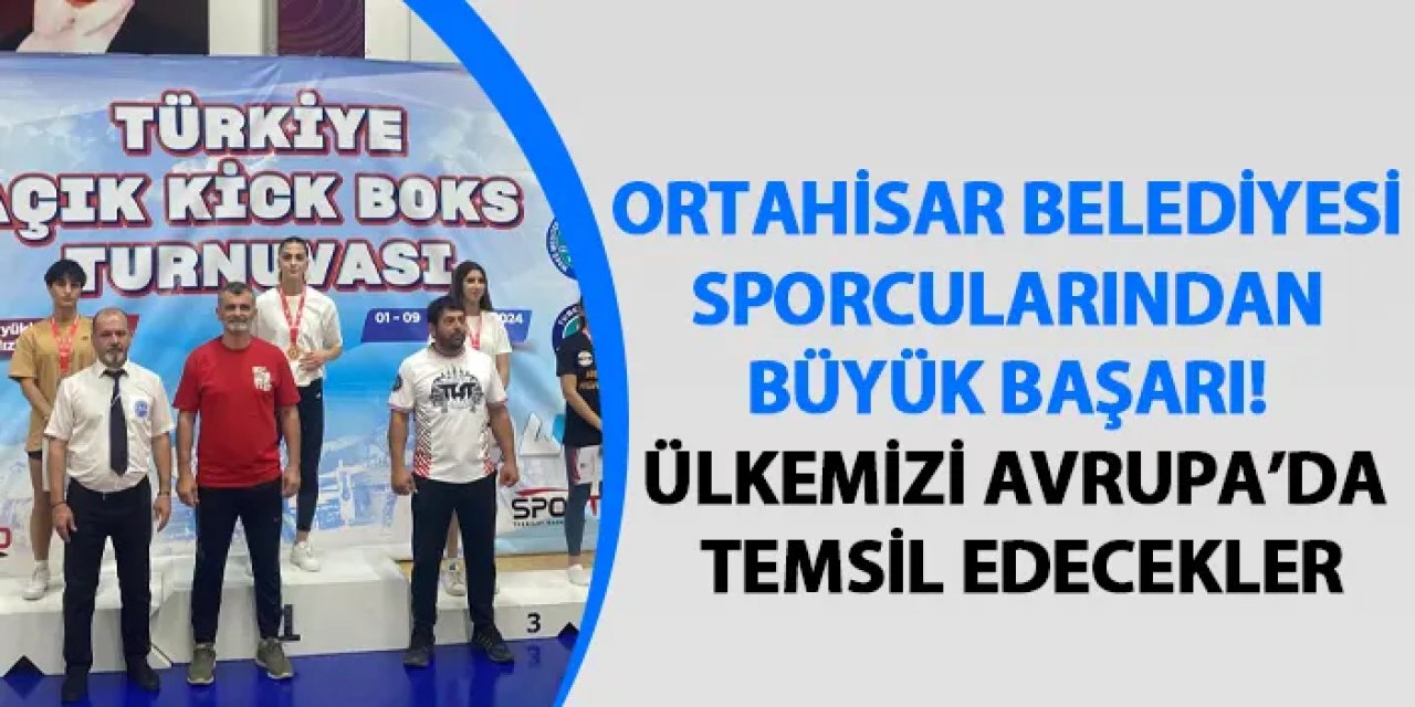 Ortahisar Belediyesi sporcularından büyük başarı! Ülkemizi Avrupa’da temsil edecekler