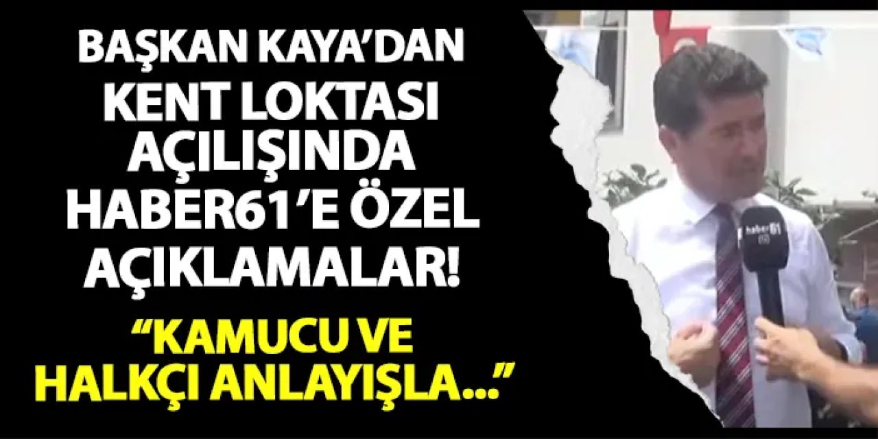 Trabzon'da Başkan Kaya'dan Kent Lokantası açılışında Haber61'e özel açıklamalar! "Kamucu ve halkçı anlayışla..."