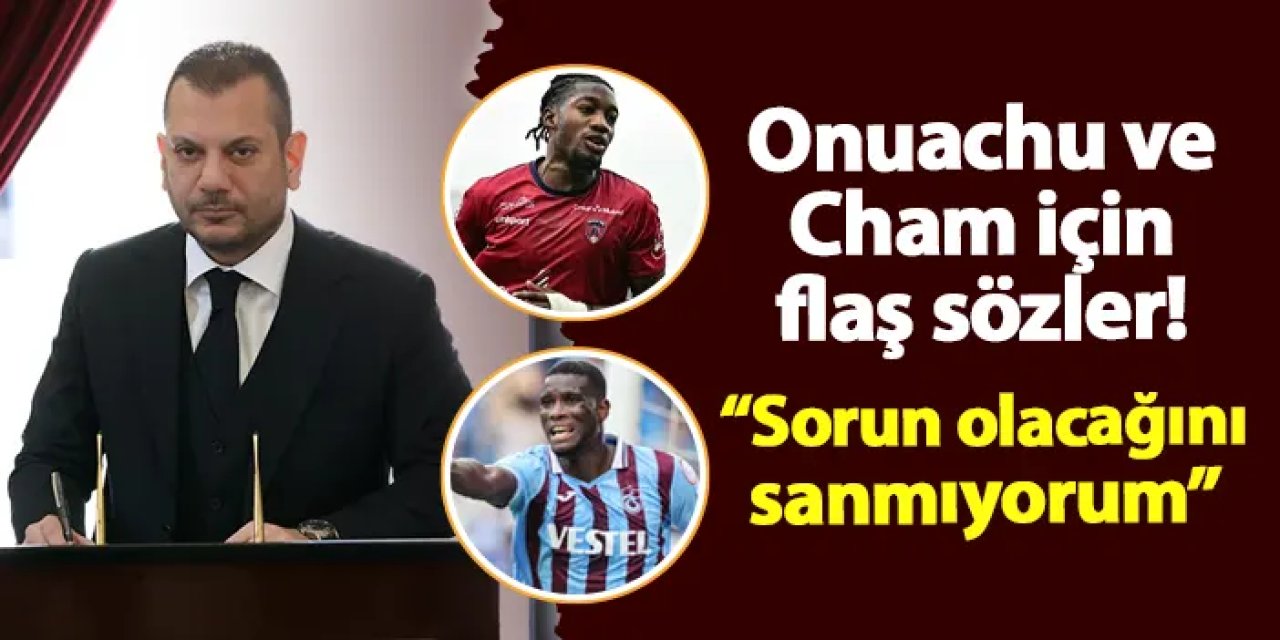 Trabzonspor Başkanı Doğan’dan Transfer Açıklaması: Onuachu ve Cham