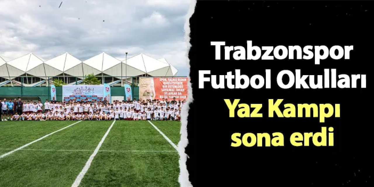 Trabzonspor Futbol Okulları Yaz Kampı Mehmet Ali Yılmaz Turnuvasıyla Bitti