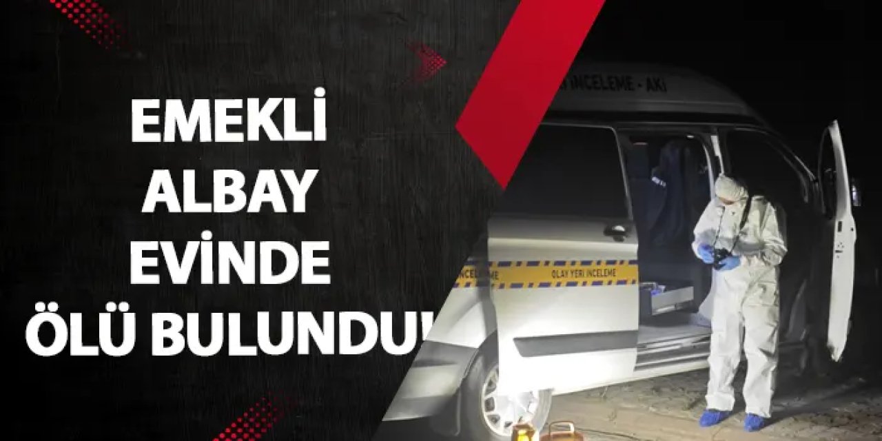 Samsun’da emekli albay evinde ölü bulundu!