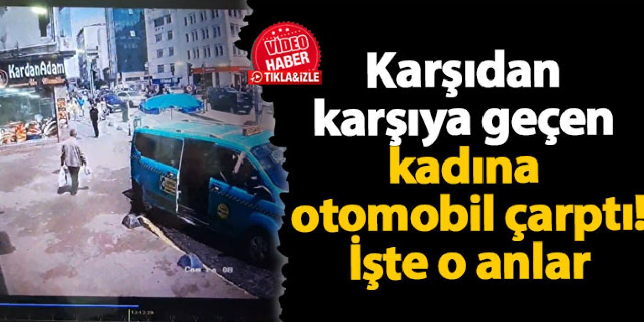 Rize'de karşıdan karşıya geçen kadına otomobil çarptı! İşte o anlar