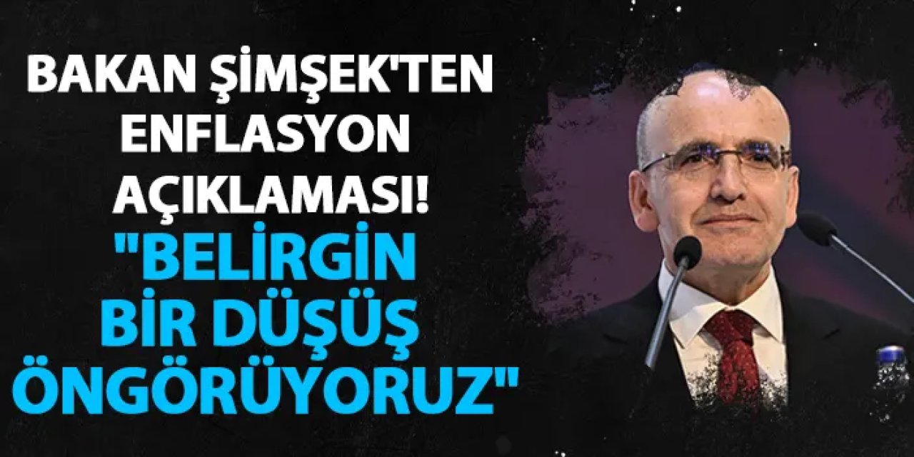 Bakan Şimşek'ten enflasyon açıklaması! "Belirgin bir düşüş öngörüyoruz"