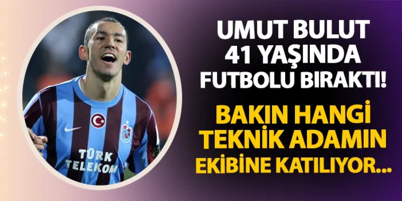 Umut Bulut 41 yaşında futbolu bıraktı! O teknik adamın ekibine katılıyor